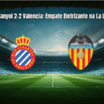 Espanyol 2-2 Valencia: Empate Eletrizante na La Liga