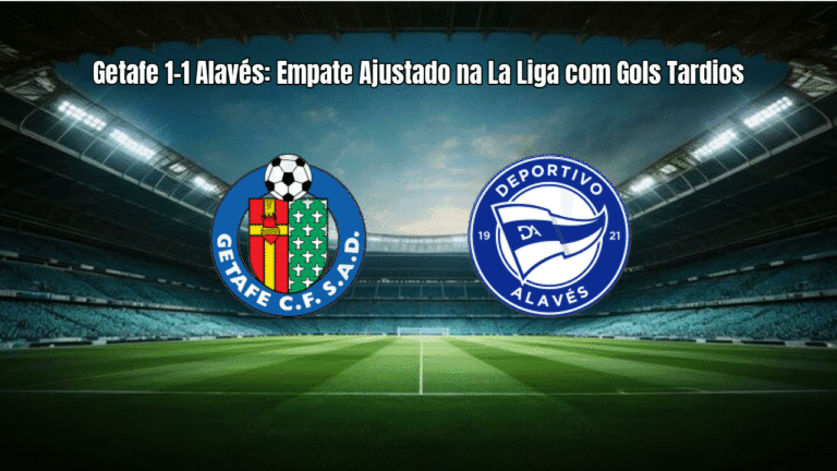 Getafe 1-1 Alavés: Empate Ajustado na La Liga com Gols Tardios