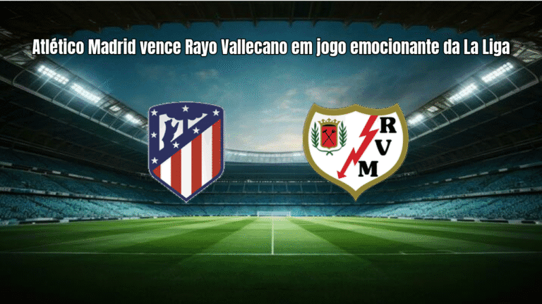 Atlético Madrid vence Rayo Vallecano em jogo emocionante da La Liga