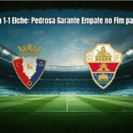 Osasuna 1-1 Elche: Pedrosa Garante Empate no Fim para Elche