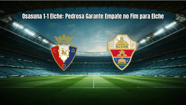 Osasuna 1-1 Elche: Pedrosa Garante Empate no Fim para Elche