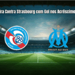 Marseille Vira Contra Strasbourg com Gol nos Acréscimos na Ligue 1