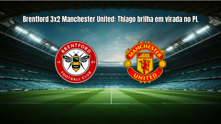 Brentford 3x2 Manchester United: Thiago brilha em virada no PL