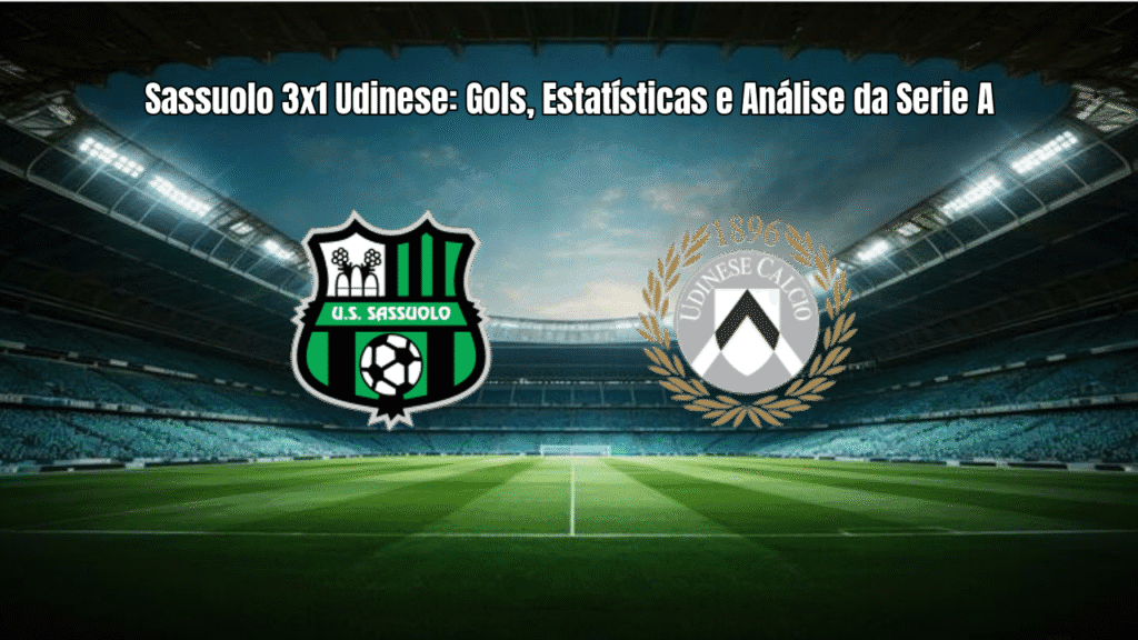 Sassuolo 3x1 Udinese: Gols, Estatísticas e Análise da Serie A