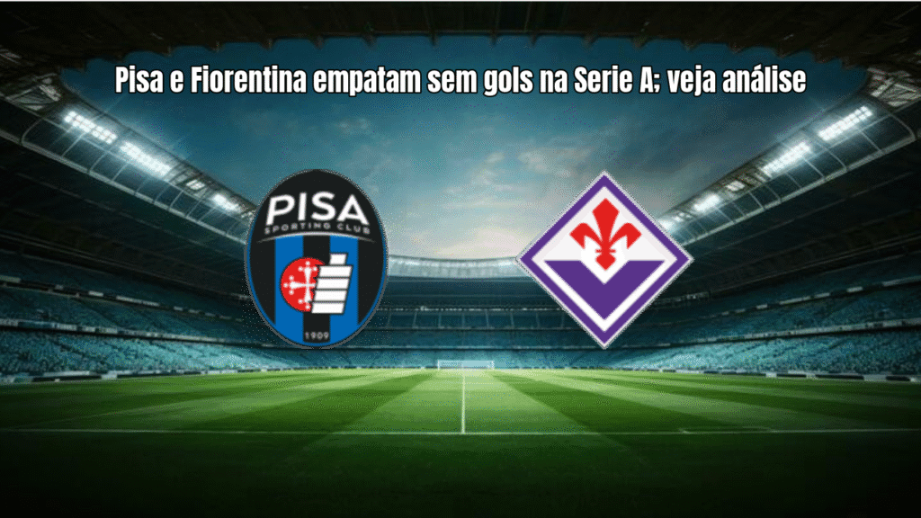 Pisa e Fiorentina empatam sem gols na Serie A; veja análise