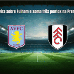 Aston Villa vira sobre Fulham e soma três pontos na Premier League