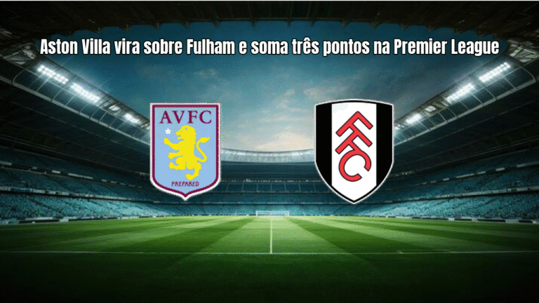 Aston Villa vira sobre Fulham e soma três pontos na Premier League