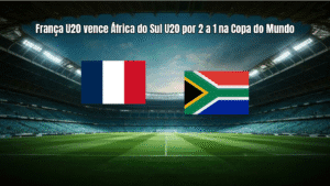França U20 vence África do Sul U20 por 2 a 1 na Copa do Mundo