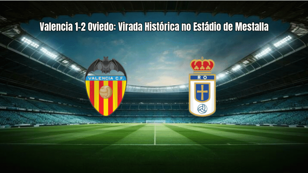 Valencia 1-2 Oviedo: Virada Histórica no Estádio de Mestalla