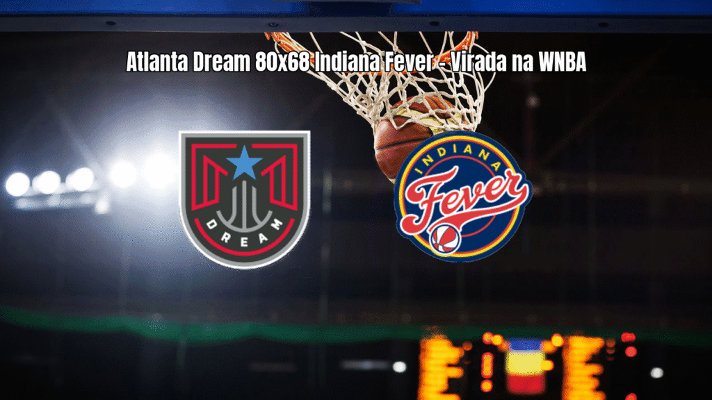 Atlanta Dream vence Indiana Fever na WNBA com virada espetacular