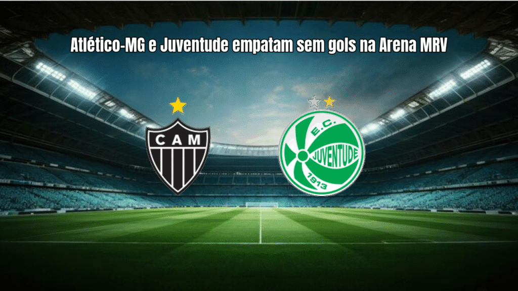 Atlético-MG e Juventude empatam sem gols na Arena MRV