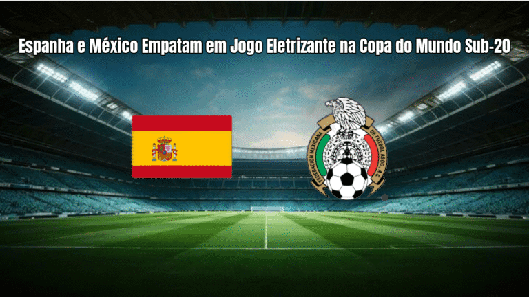 Espanha e México Empatam em Jogo Eletrizante na Copa do Mundo Sub-20