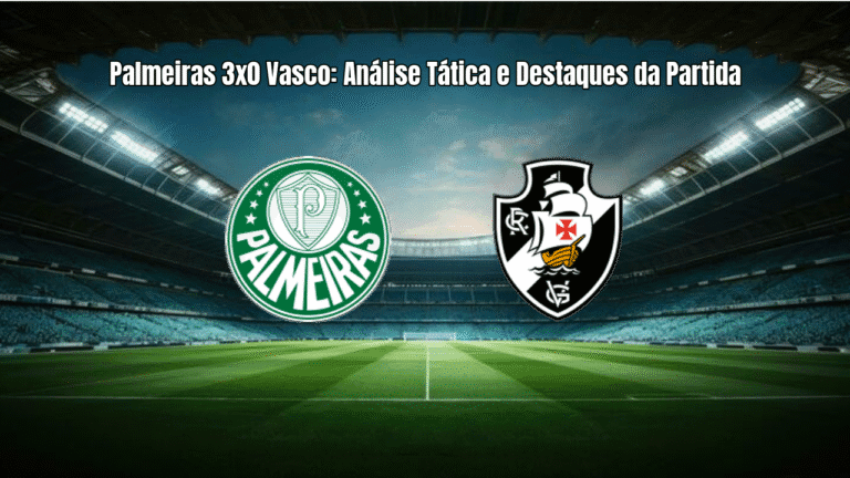 Palmeiras 3x0 Vasco: Análise Tática e Destaques da Partida