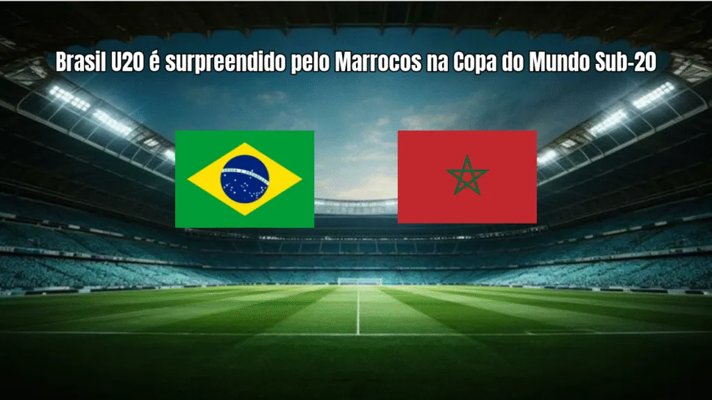 Brasil U20 é surpreendido pelo Marrocos na Copa do Mundo Sub-20