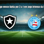 Botafogo vence Bahia por 2 a 1 em jogo intenso da Série A