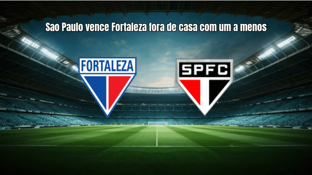Sao Paulo vence Fortaleza fora de casa com um a menos