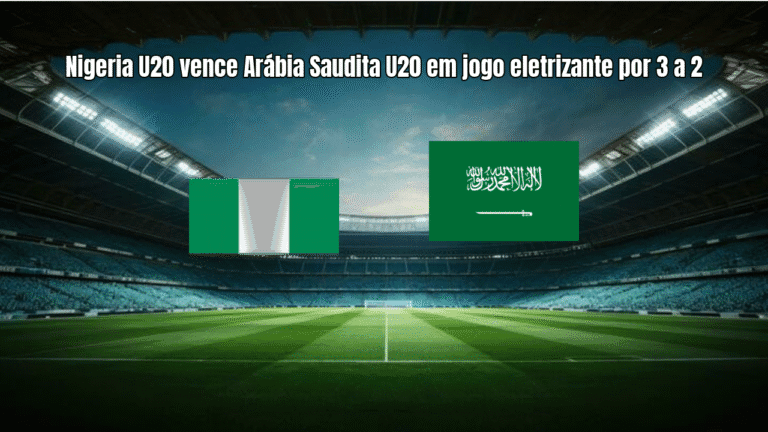 Nigeria U20 vence Arábia Saudita U20 em jogo eletrizante por 3 a 2