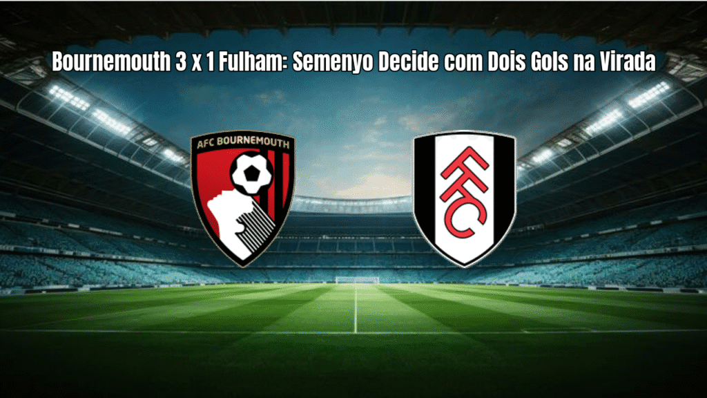 Bournemouth 3 x 1 Fulham: Semenyo Decide com Dois Gols na Virada