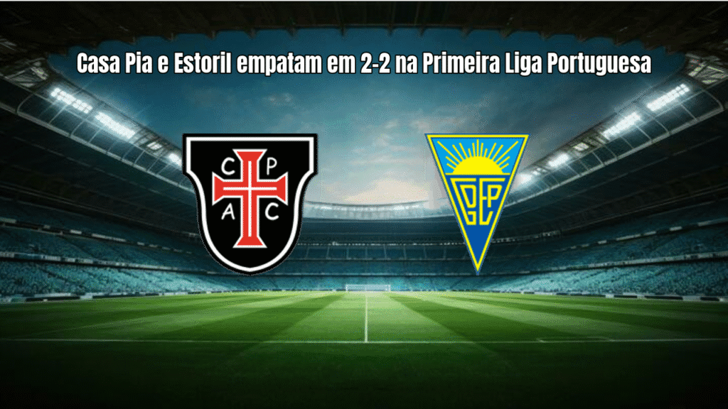 Casa Pia e Estoril empatam em 2-2 na Primeira Liga Portuguesa