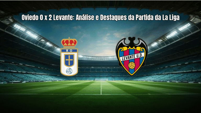 Oviedo 0 x 2 Levante: Análise e Destaques da Partida da La Liga