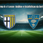 Parma 0 x 1 Lecce: Análise e Estatísticas da Serie A