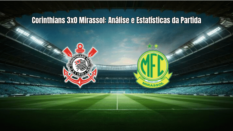Corinthians 3x0 Mirassol: Análise e Estatísticas da Partida
