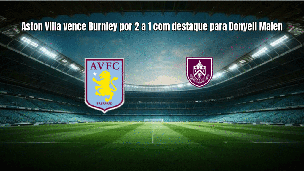 Aston Villa vence Burnley por 2 a 1 com destaque para Donyell Malen