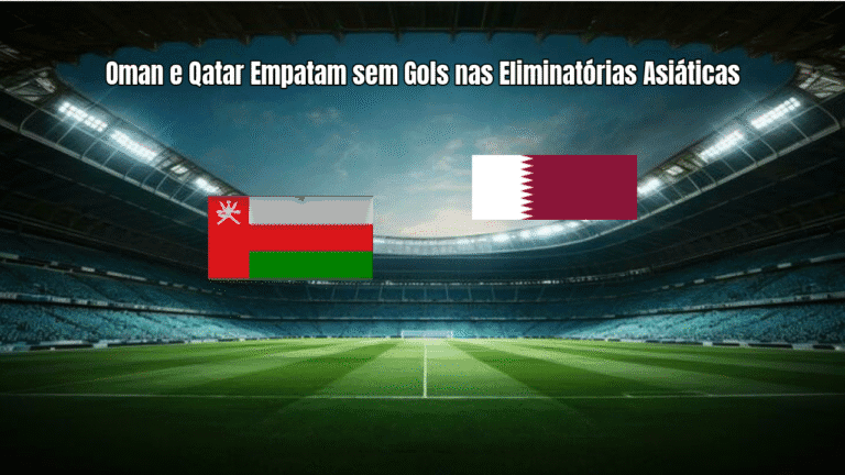 Oman e Qatar Empatam sem Gols nas Eliminatórias Asiáticas
