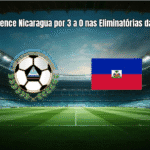Haiti vence Nicaragua por 3 a 0 nas Eliminatórias da Copa