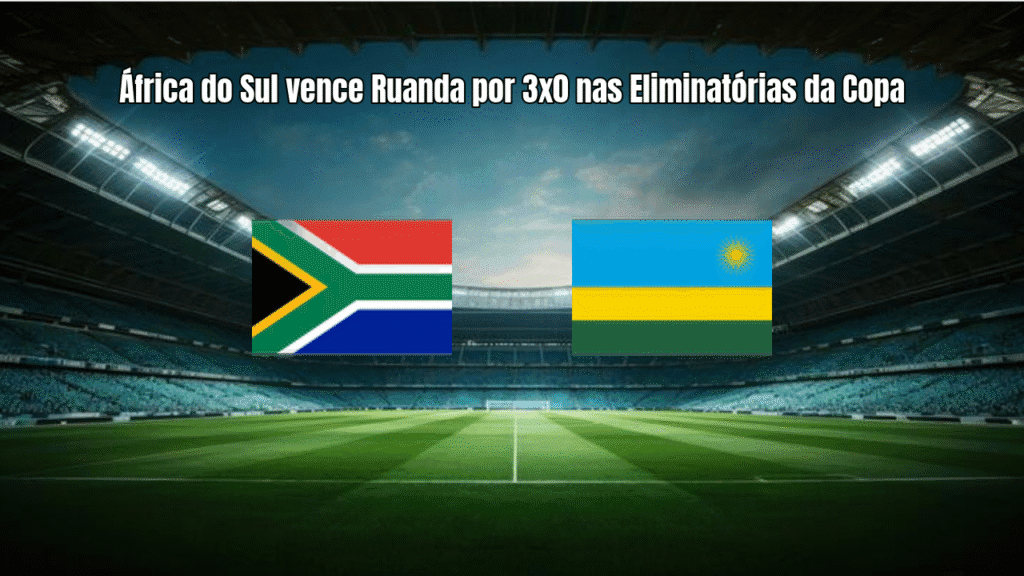 África do Sul vence Ruanda por 3x0 nas Eliminatórias da Copa