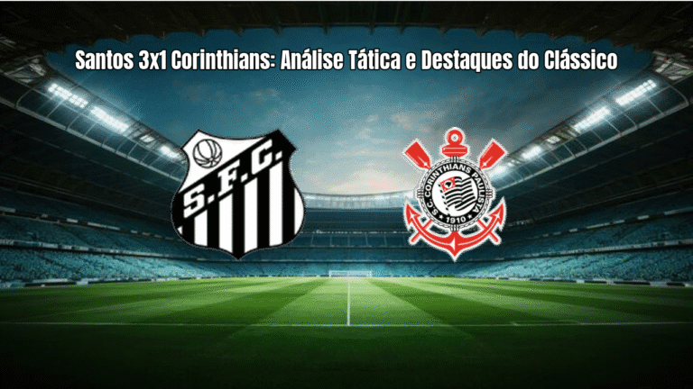 Santos 3x1 Corinthians: Análise Tática e Destaques do Clássico