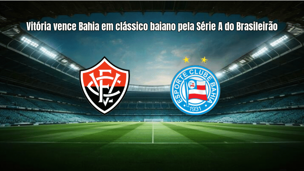 Vitória vence Bahia em clássico baiano pela Série A do Brasileirão