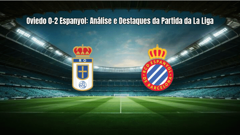 Oviedo 0-2 Espanyol: Análise e Destaques da Partida da La Liga