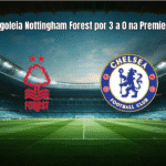 Chelsea goleia Nottingham Forest por 3 a 0 na Premier League