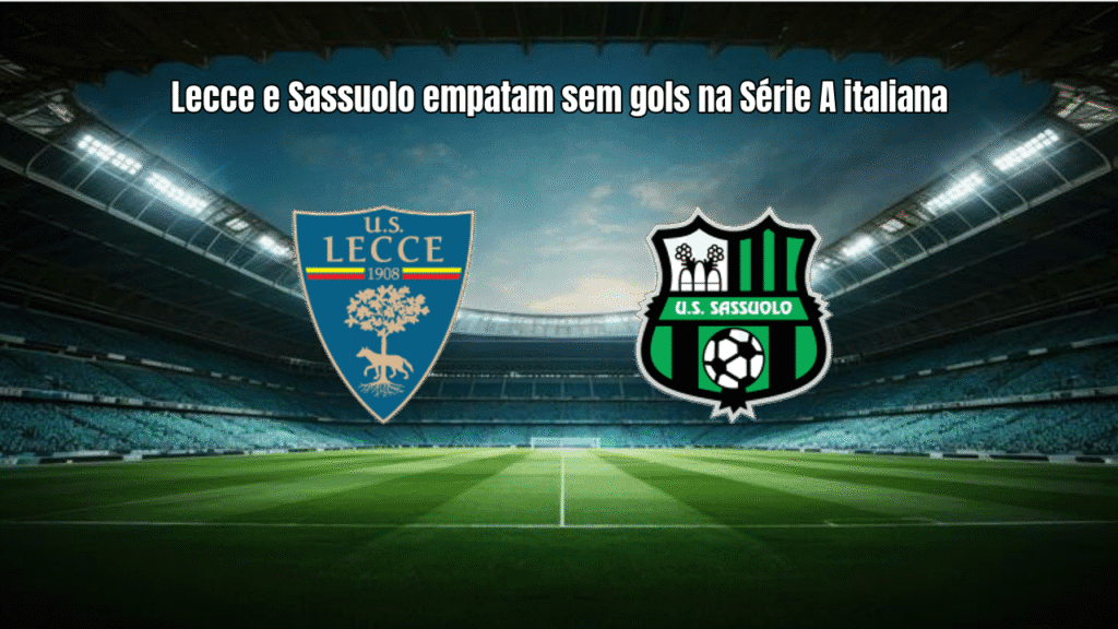 Lecce e Sassuolo empatam sem gols na Série A italiana