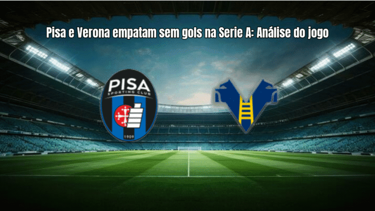 Pisa e Verona empatam sem gols na Serie A: Análise do jogo