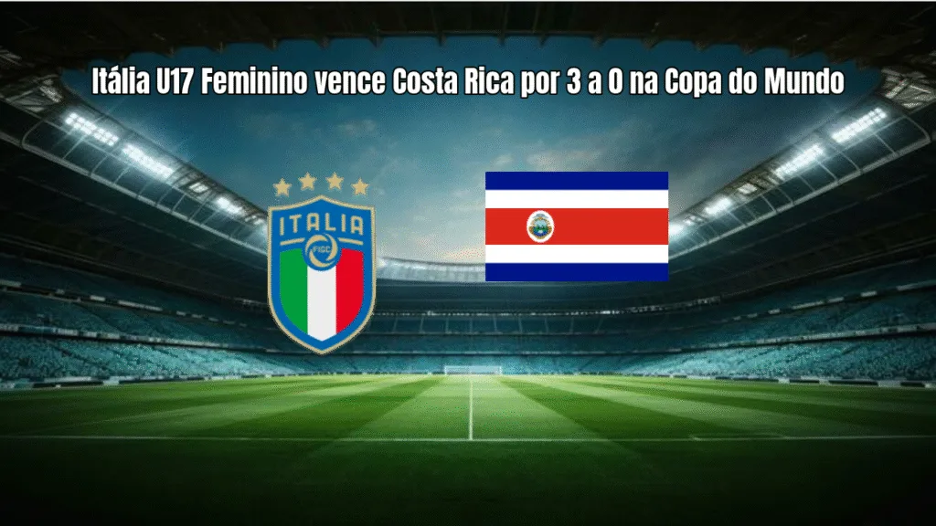 Itália U17 Feminino vence Costa Rica por 3 a 0 na Copa do Mundo