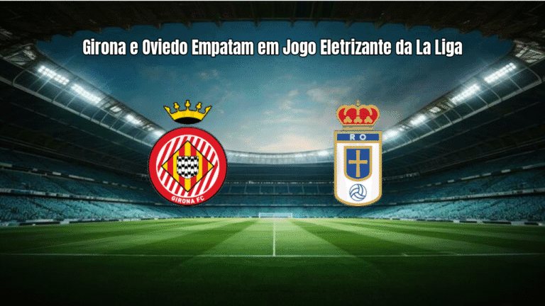 Girona e Oviedo Empatam em Jogo Eletrizante da La Liga