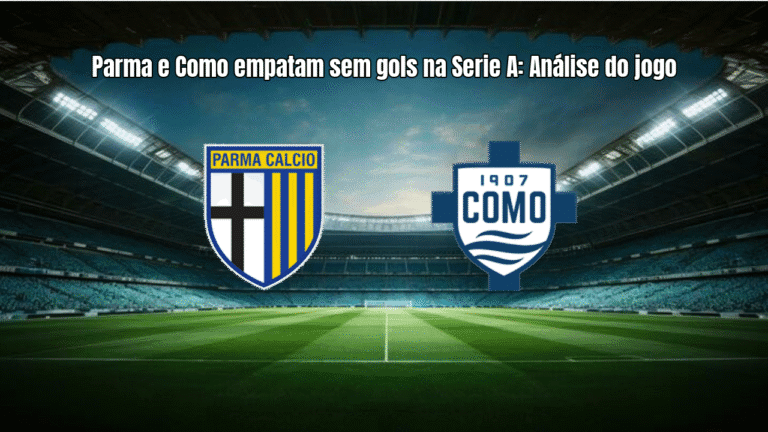 Parma e Como empatam sem gols na Serie A: Análise do jogo
