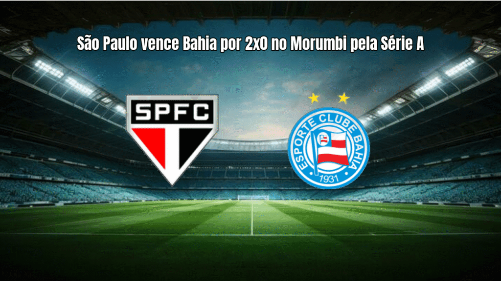 São Paulo vence Bahia por 2x0 no Morumbi pela Série A