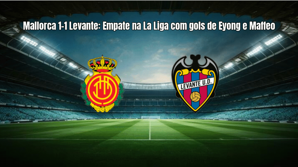 Mallorca 1-1 Levante: Empate na La Liga com gols de Eyong e Maffeo