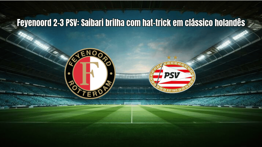 Feyenoord 2-3 PSV: Saibari brilha com hat-trick em clássico holandês