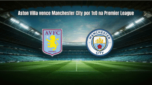 Aston Villa vence Manchester City por 1x0 na Premier League