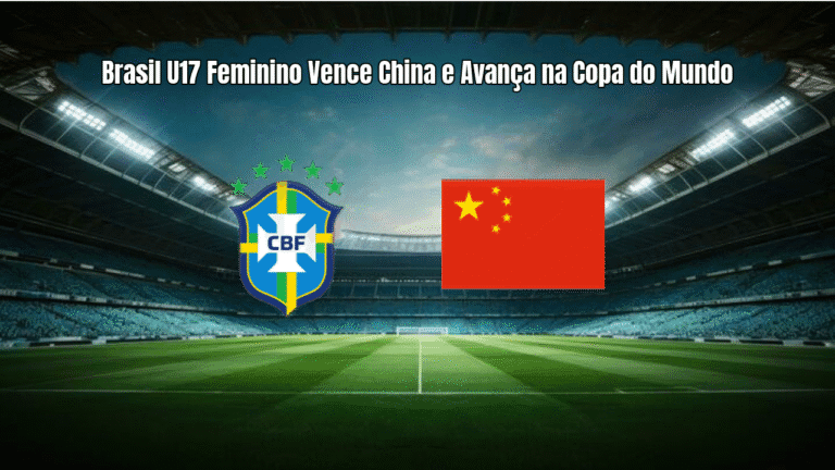 Brasil U17 Feminino Vence China e Avança na Copa do Mundo