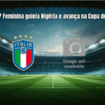 Itália U17 Feminina goleia Nigéria e avança na Copa do Mundo