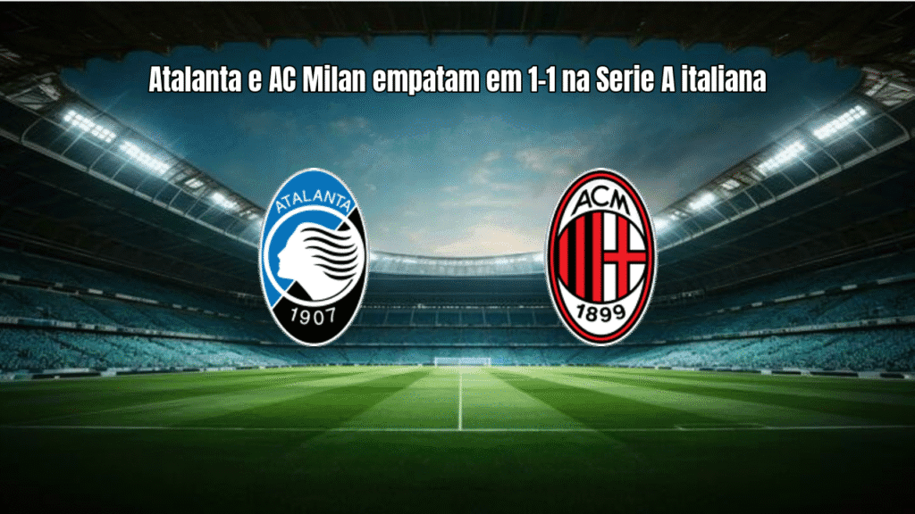 Atalanta e AC Milan empatam em 1-1 na Serie A italiana