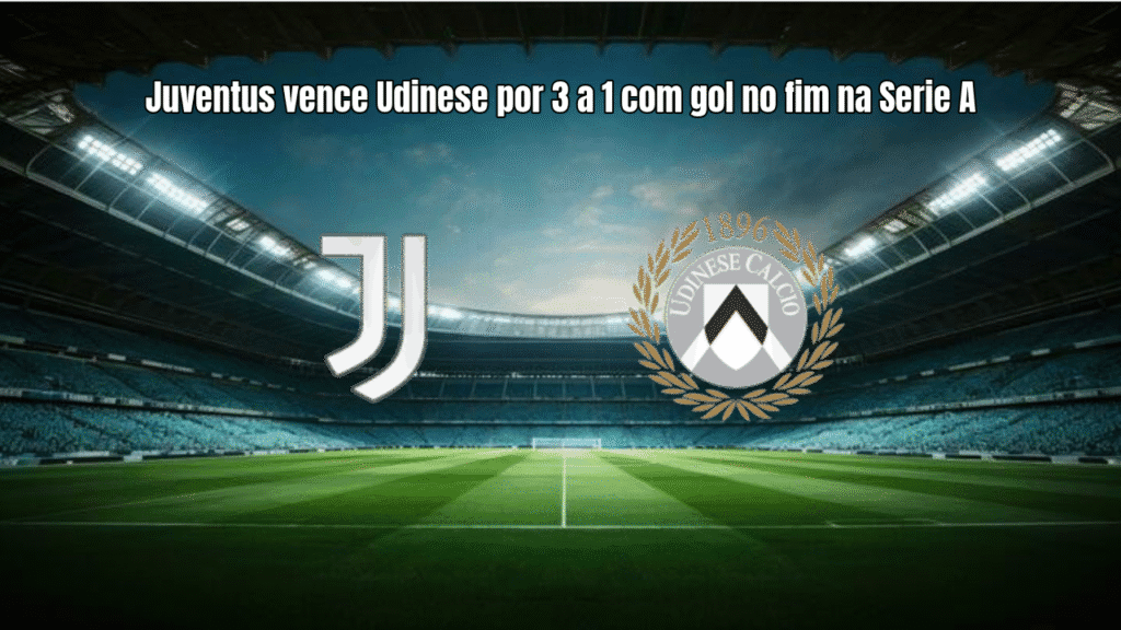 Juventus vence Udinese por 3 a 1 com gol no fim na Serie A