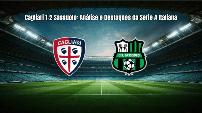 Cagliari 1-2 Sassuolo: Análise e Destaques da Serie A Italiana