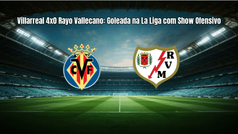 Villarreal 4x0 Rayo Vallecano: Goleada na La Liga com Show Ofensivo