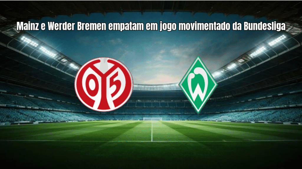 Mainz e Werder Bremen empatam em jogo movimentado da Bundesliga